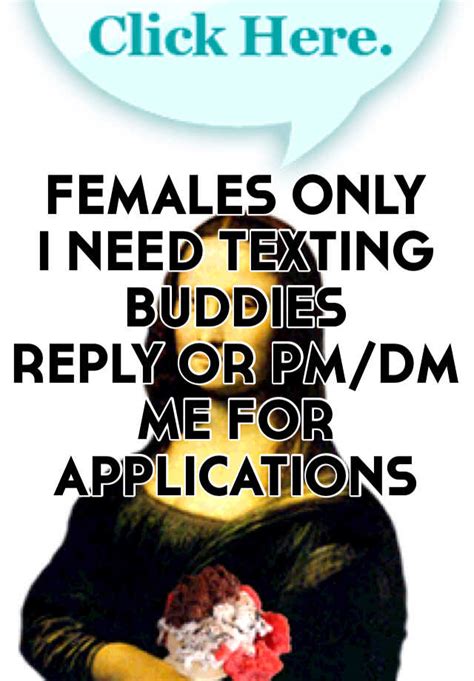 Females Only I Need Texting Buddies Reply Or Pmdm Me For Applications