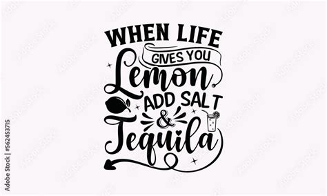 When Life Gives You Lemon Add Salt Tequila Alcohol SVG T Shirt