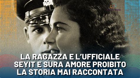 La Ragazza E L Ufficiale La Storia Vera La Storia Di Seyit E Sura