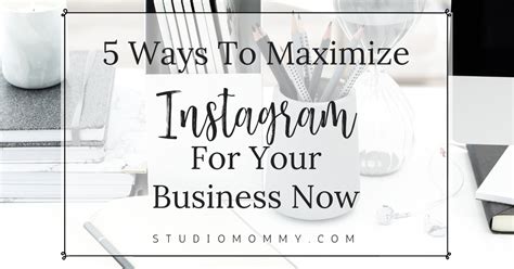 5 Ways To Maximize Instagram For Your Business Now Studio Mommy