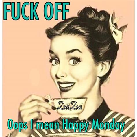 Pin By Down The Hole On Monday Humor Monday Humor Happy Monday Happy