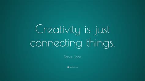 steve jobs quote “creativity is just connecting things ”