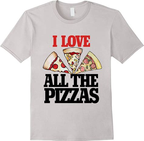 I Love All The Pizzas Shirt Funny Pizza Party Lover T Shirt Clothing Shoes And Jewelry
