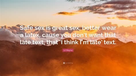 lil wayne quote “safe sex is great sex better wear a latex cause you free download nude photo