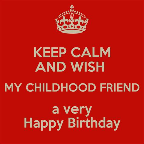 Keep Calm And Wish My Childhood Friend A Very Happy Birthday Poster