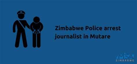 Zimbabwe Police Arrest Journalist In Mutare Misa Zimbabwe