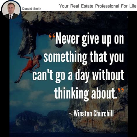Never Give Up On Something You Cant Go A Day Without Thinking About