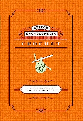 Maybe you would like to learn more about one of these? CROCHET STITCH ENCYCLOPEDIA: An Illustrated Guide to the Essential Crochet Stitches - Fashion ...