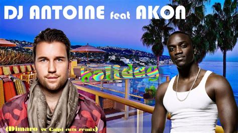 Dj Antoine Feat Akon Holiday Dimaro Remix Youtube