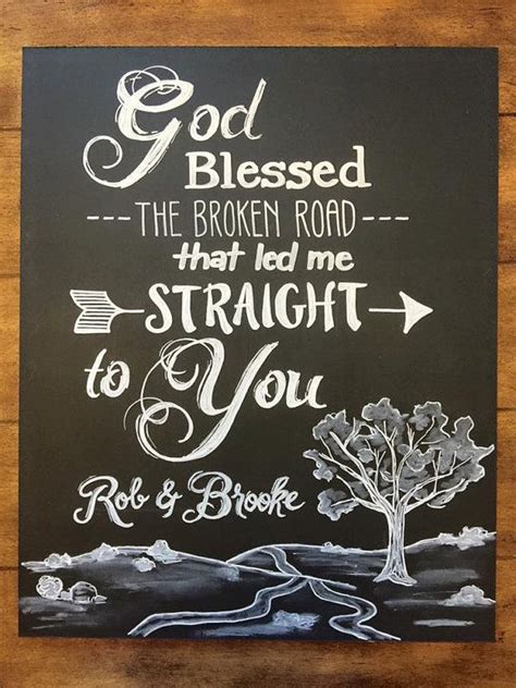 That led me straight to you. God Blessed the Broken Road that led me by ...