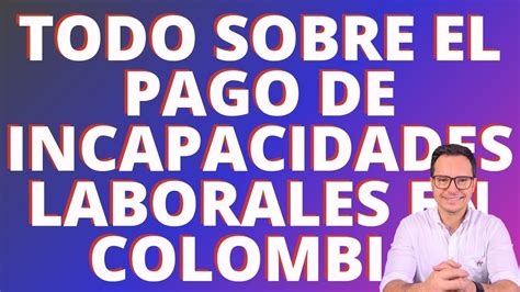 Pago De Incapacidades Laborales En Colombia C Mo Se Pagan Las