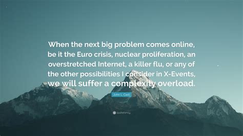 John L Casti Quote When The Next Big Problem Comes Online Be It The