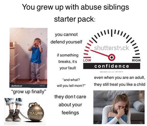 “you Grew Up With Abuse Siblings” Starter Pack Starterpacks