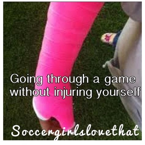 going through a game without injuring yourself with images soccer life soccer quotes