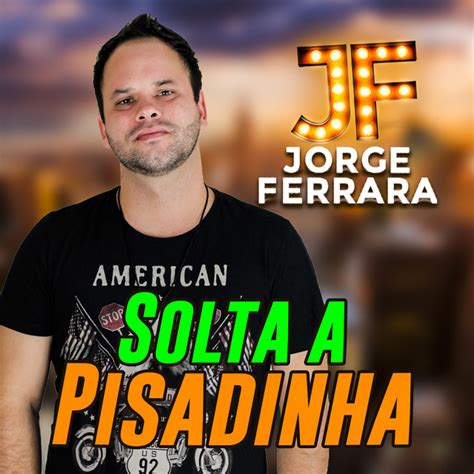 Solta A Pisadinha Song And Lyrics By Jorge Ferrara Spotify