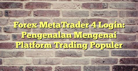 Forex Metatrader 4 Login Pengenalan Mengenai Platform Trading Populer