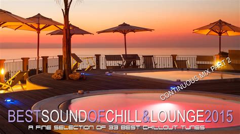 best sound of chill and lounge 2015 continuous mix part 2 hd youtube