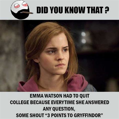 Memes Did You Know That Emma Watson Had To Quit College