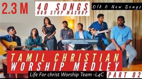 Tamil Christian Worship Medley Part 02 40 Songs Non Stop Mashup L4c