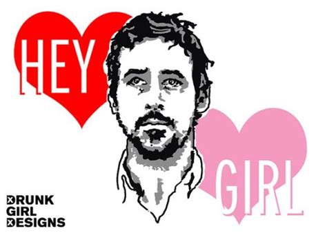 Hey Girl Who Doesnt Like Ryan Gosling For Valentines Day Hey Girl