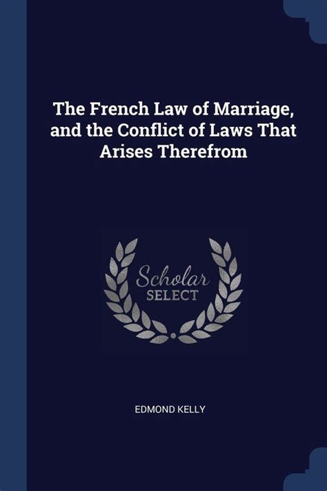 the french law of marriage and the conflict of laws that arises therefrom edmond kelly
