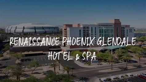 Renaissance Phoenix Glendale Hotel And Spa Review Glendale United