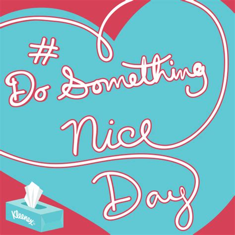 Happy Do Something Nice Day But Lets Be Honest Shouldnt This Really Be Every Day Something