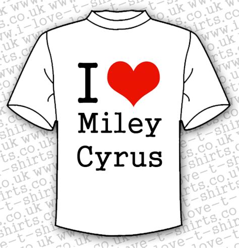 I Love Miley Cyrus T Shirt I Love T Shirts
