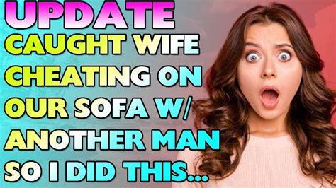 Caught My Wife Cheating With Another Man On Our Sofa So I Did This Youtube