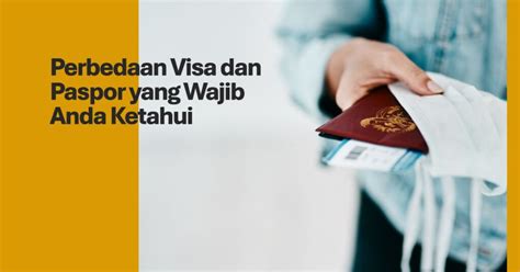 Jangan Salah Ini Perbedaan Visa Dan Paspor Yang Wajib Kamu Ketahui My