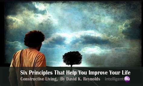 Six Principles That Help You Improve Your Life Constructive Living By