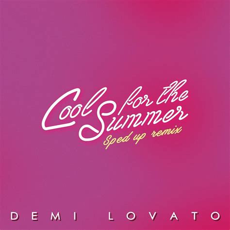 Demi Lovato Cool For The Summer Sped Up Nightcore Single Lyrics