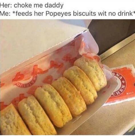 Feeds Her Popeyes Biscuits Wit No Drink Choke Me Daddy Know Your Meme