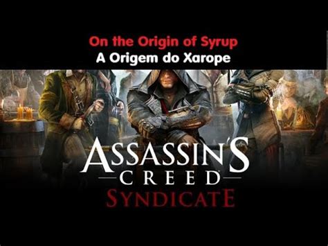 Assassin S Creed Syndicate On The Origin Of Syrup A Origem Do