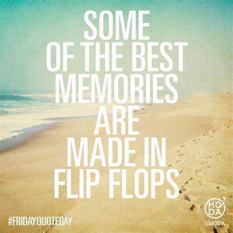 tell us whats your best memory made in flip flops its friday quotes best memories memories