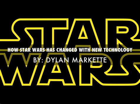 How Star Wars Changed With New Technology By Dylan