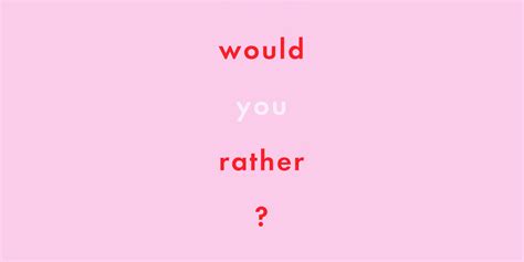 80 Would You Rather Questions Best Would You Rather Questions