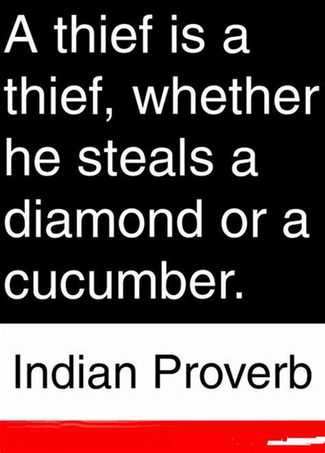 A Thief Is A Thief Whether He Steals A Diamond Or A Cucumber Indian