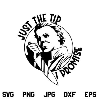 Just The Tip I Promise SVG, Just The Tip I Promise Michael Myers SVG