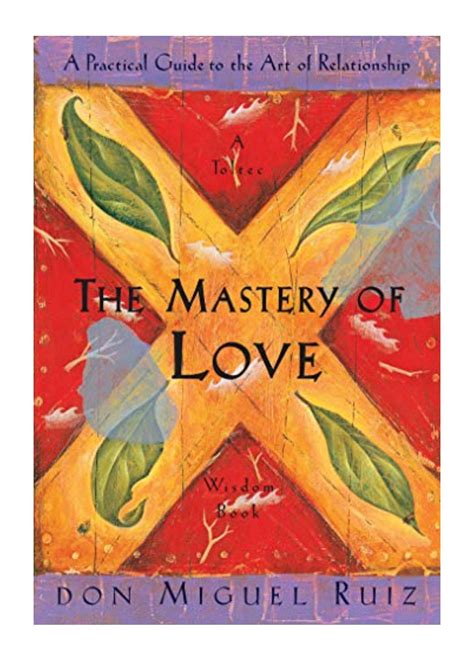 The Mastery Of Love Don Miguel Ruiz A Practical Guide To The Art Of