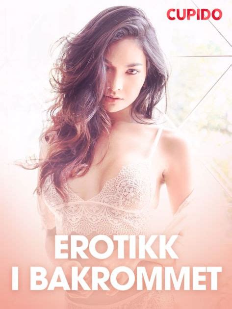 Erotikk I Bakrommet Erotiske Noveller By Cupido Ebook Barnes Noble