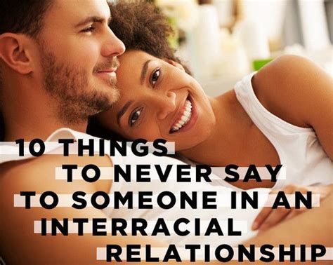 10 Things To Never Say To Someone In An Interracial Relationship Interracial Relationships