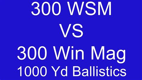 300 Wsm Vs 300 Win Mag 1000 Yard Ballistic Comparison