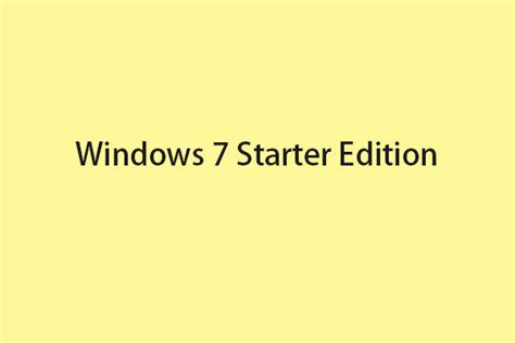 Windows 7 Starter Edition What Is It How To Download It Minitool