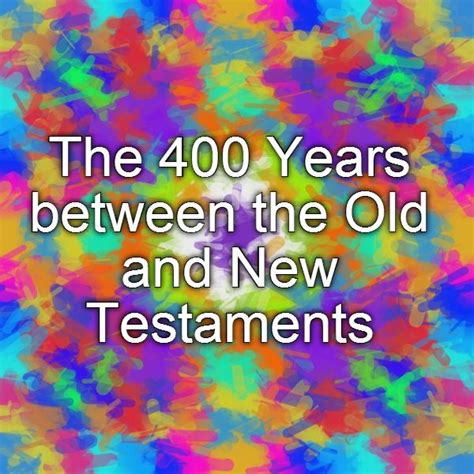 The 400 Years Between The Old And New Testaments Apocrypha Old And New