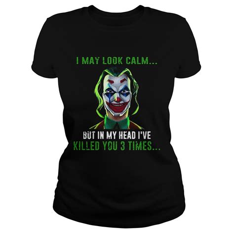 Joker I May Look Calm But In My Head Ive Killed You 3 Times Shirt