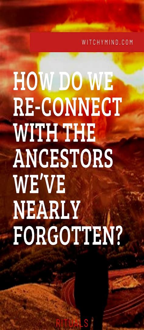 How Do We Re Connect With The Ancestors Weve Nearly Forgotten What Is