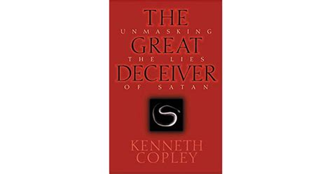 The Great Deceiver Unmasking The Lies Of Satan By Kenneth Copley