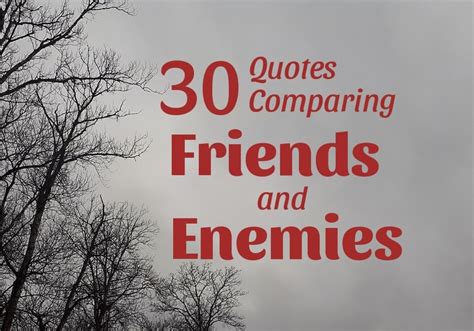 30 Quotes Comparing Friends And Enemies Holidappy