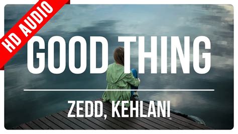 Zedd Kehlani Good Thing Lyrics Youtube